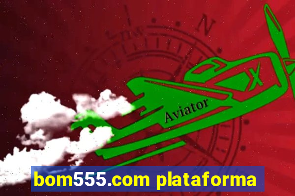 bom555.com plataforma